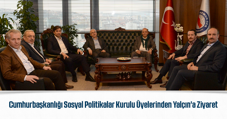 Cumhurbaşkanlığı Sosyal Politikalar Kurulu Üyelerinden Yalçın'a Ziyaret
