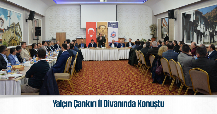 Yalçın Çankırı İl Divanında Konuştu