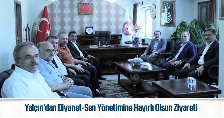 Yalçın’dan Diyanet-Sen Yönetimine Hayırlı Olsun Ziyareti