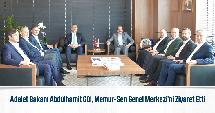 Adalet Bakanı Abdülhamit Gül, Memur-Sen Genel Merkezi’ni Ziyaret Etti