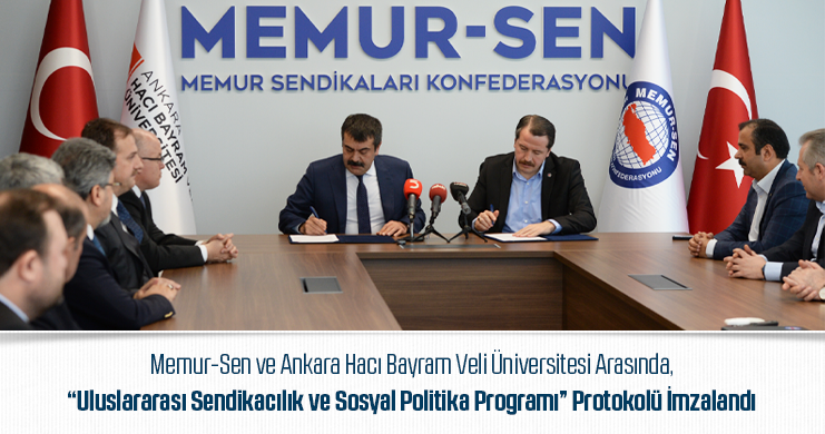 Memur-Sen ve Ankara Hacı Bayram Veli Üniversitesi Arasında, “Uluslararası Sendikacılık ve Sosyal Politika Programı” Protokolü İmzalandı