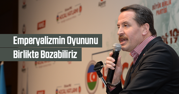 Yalçın: Emperyalizmin Oyununu Birlikte Bozabiliriz