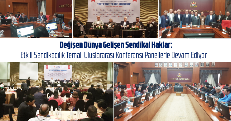 Değişen Dünya Gelişen Sendikal Haklar: Etkili Sendikacılık Temalı Uluslararası Konferansı Panellerle Devam Ediyor