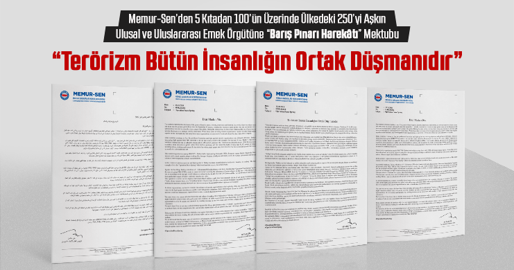 Memur-Sen’den 5 Kıtadan 100’ün Üzerinde Ülkedeki 250’yi Aşkın Ulusal ve Uluslararası Emek Örgütüne “Barış Pınarı Harekâtı” Mektubu