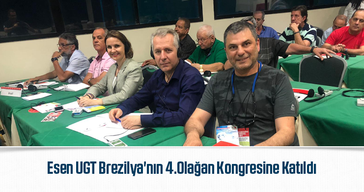 Esen UGT Brezilya'nın 4.Olağan Kongresine Katıldı