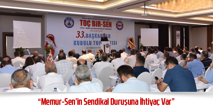 “Memur-Sen’in Sendikal Duruşuna İhtiyaç Var”