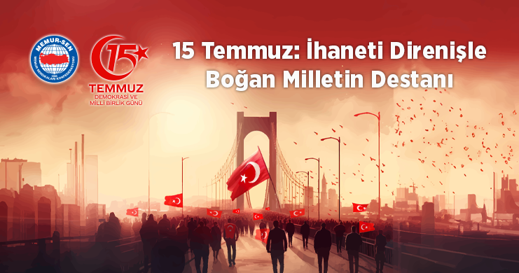 15 Temmuz: İhaneti Direnişle Boğan Milletin Destanı