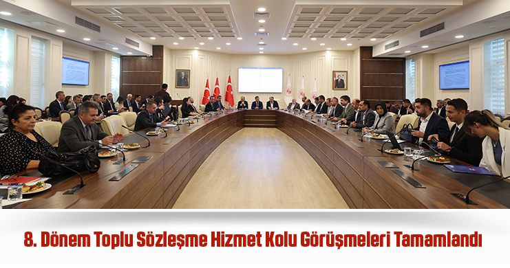 8. Dönem Toplu Sözleşme Hizmet Kolu Görüşmeleri Tamamlandı