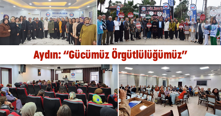 Aydın: “Gücümüz Örgütlülüğümüz”