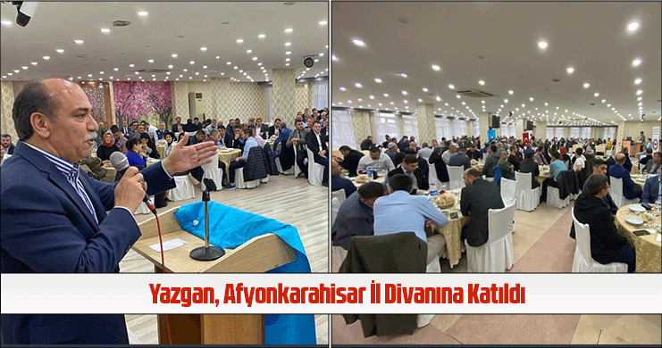 Yazgan, Afyonkarahisar İl Divanına Katıldı