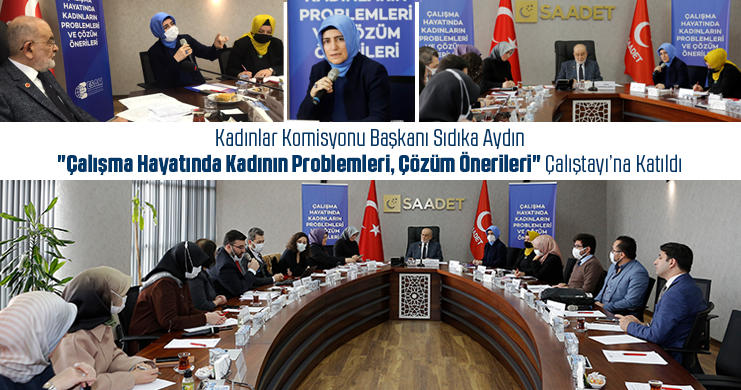 Kadınlar Komisyonu Başkanı Aydın "Çalışma Hayatında Kadının Problemleri, Çözüm Önerileri" Çalıştayı’na Katıldı