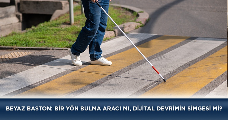 BEYAZ BASTON: BİR YÖN BULMA ARACI MI, DİJİTAL DEVRİMİN SİMGESİ Mİ?
