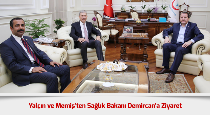 Yalçın ve Memiş’ten Sağlık Bakanı Demircan’a Ziyaret