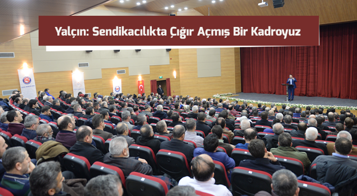 Yalçın: Sendikacılıkta Çığır Açmış Bir Kadroyuz