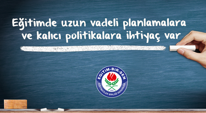 Eğitimde Uzun Vadeli Planlamalara ve Kalıcı Politikalara İhtiyaç Var