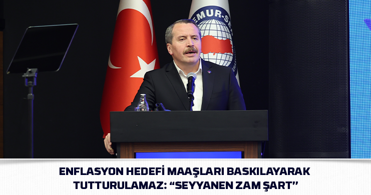Enflasyon Hedefi Maaşları Baskılayarak Tutturulamaz: “Seyyanen Zam Şart”