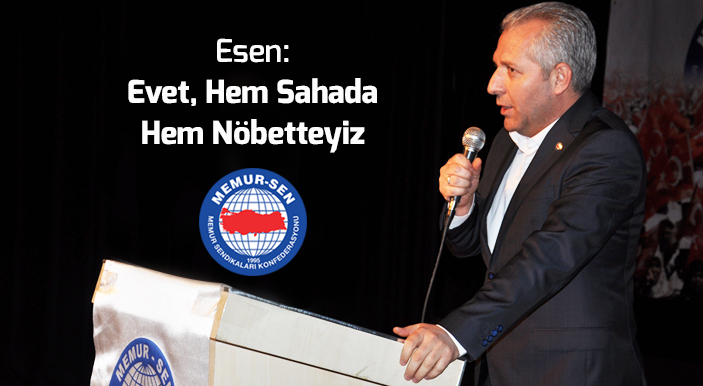 Esen: Evet, Hem Sahada Hem Nöbetteyiz