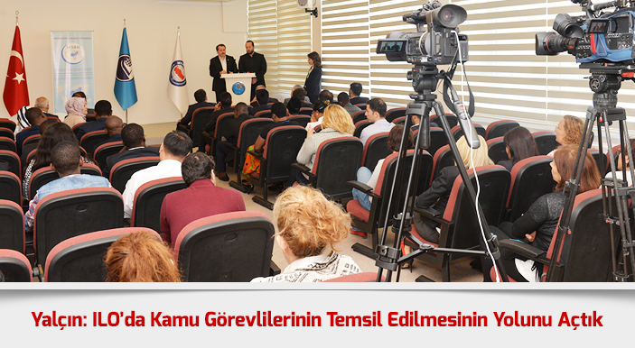 Yalçın: ILO’da Kamu Görevlilerinin Temsil Edilmesinin Yolunu Açtık