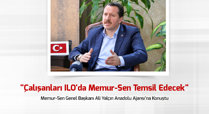 Yalçın: Çalışanları ILO'da Memur-Sen Temsil Edecek