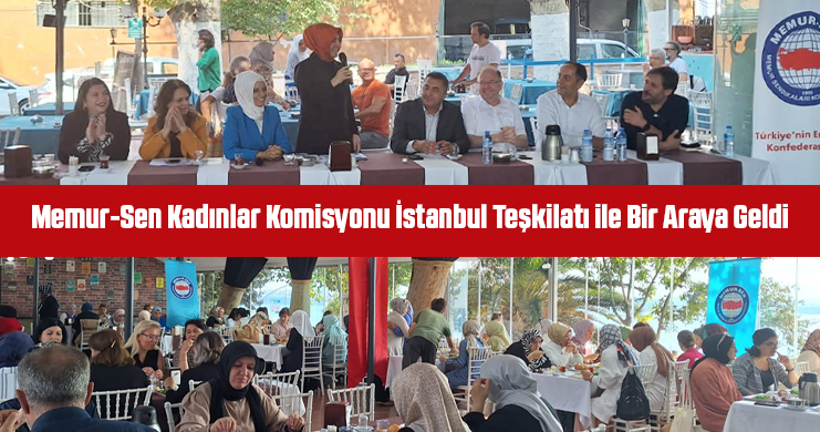 Memur-Sen Kadınlar Komisyonu İstanbul Teşkilatı ile Bir Araya Geldi