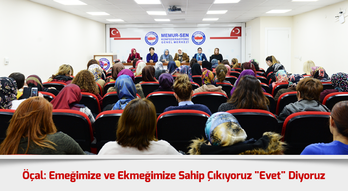 Öçal: Emeğimize ve Ekmeğimize Sahip Çıkıyoruz "Evet" Diyoruz