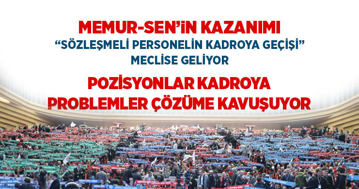 Memur-Sen’in Kazanımı “Sözleşmeli Personelin Kadroya Geçişi”; Meclise Geliyor