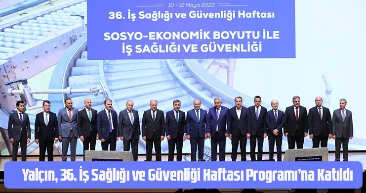 Yalçın, 36. İş Sağlığı ve Güvenliği Haftası Programı’na Katıldı