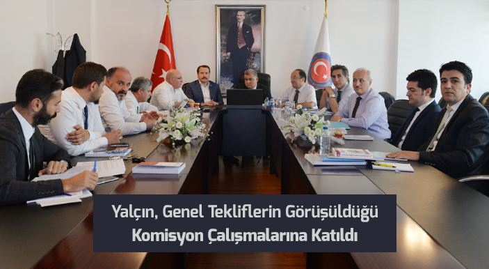 Yalçın, Genel Tekliflerin Görüşüldüğü Komisyon Çalışmalarına Katıldı