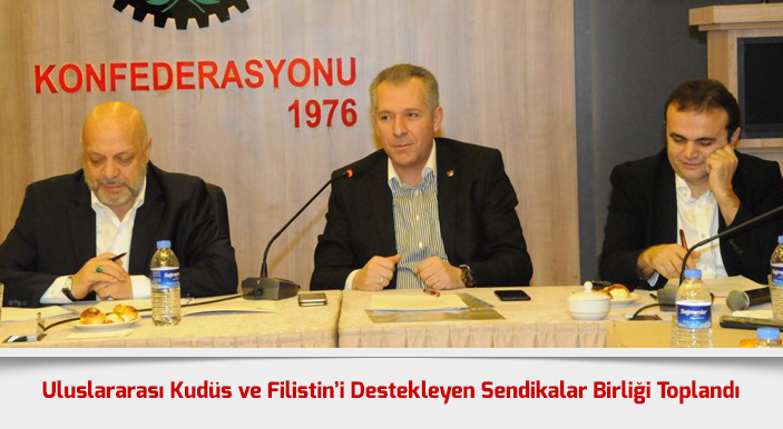 Uluslararası Kudüs ve Filistin’i Destekleyen Sendikalar Birliği Toplandı