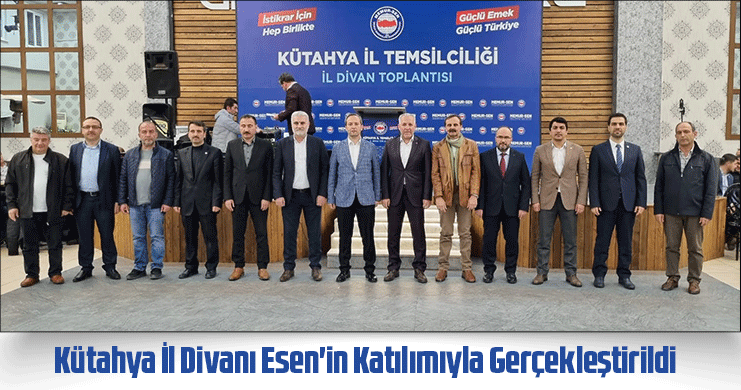 Kütahya İl Divanı Esen'in Katılımıyla Gerçekleştirildi
