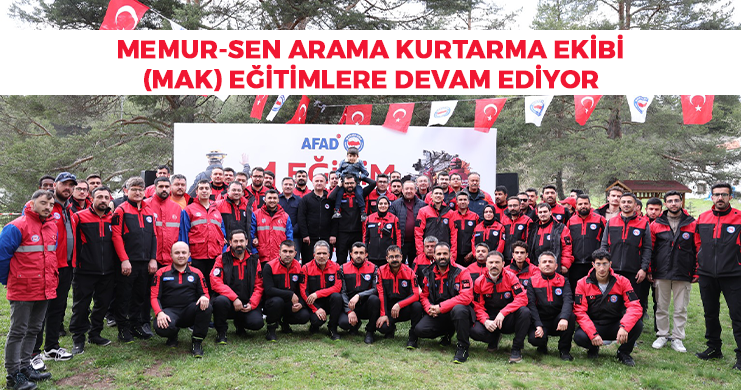 Memur-Sen Arama Kurtarma Ekibi (MAK) Eğitimlere Devam Ediyor