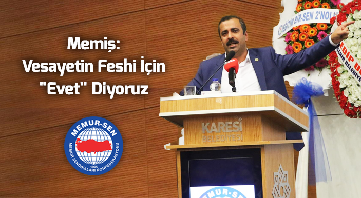 Memiş: Vesayetin Feshi İçin "Evet" Diyoruz