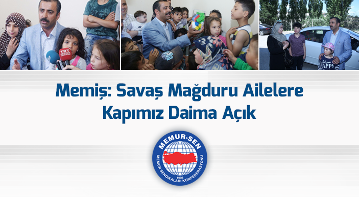 Memiş: Savaş Mağduru Ailelere Kapımız Daima Açık