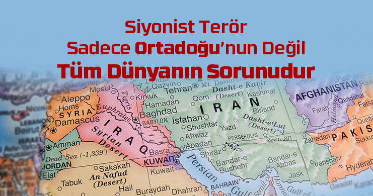 Siyonist terör sadece Ortadoğu’nun değil tüm dünyanın sorunudur