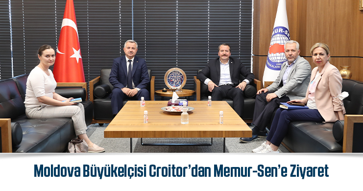 Moldova Büyükelçisi Croitor’dan Memur-Sen’e Ziyaret