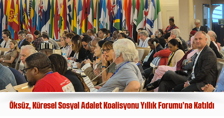 Öksüz, Küresel Sosyal Adalet Koalisyonu Yıllık Forumu’na Katıldı