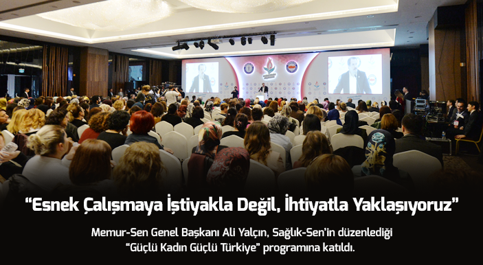 Yalçın: Esnek Çalışmaya İştiyakla Değil, İhtiyatla Yaklaşıyoruz