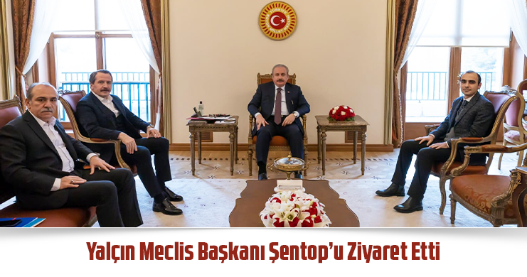 Yalçın Meclis Başkanı Şentop’u Ziyaret Etti