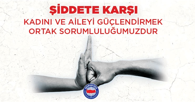 Şiddete Karşı Kadını ve Aileyi Güçlendirmek Ortak Sorumluluğumuzdur
