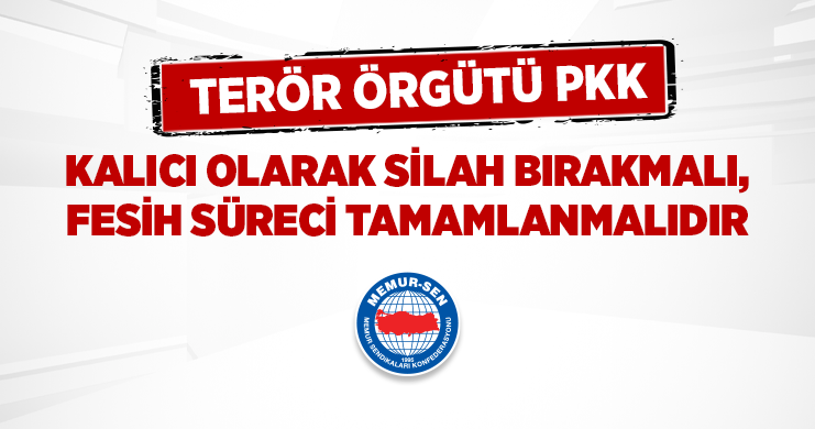 Terör Örgütü Pkk Kalıcı Olarak Silah Bırakmalı, Fesih Süreci Tamamlanmalıdır