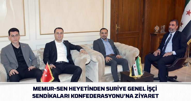 Memur-Sen Heyetinden Suriye Genel İşçi Sendikaları Konfederasyonu’na Ziyaret