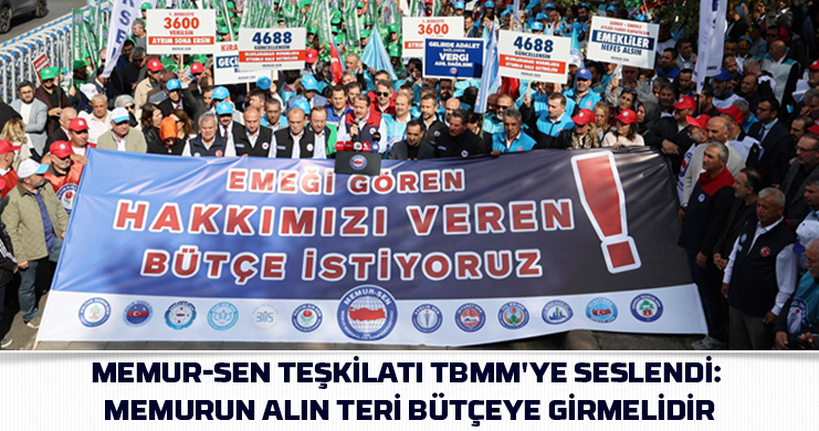 Memur-Sen Teşkilatı TBMM'ye Seslendi: Memurun Alın Teri Bütçeye Girmelidir