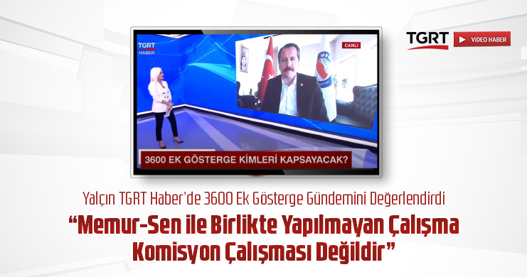 Yalçın: "Memur-Sen ile Birlikte Yapılmayan Çalışma Komisyon Çalışması Değildir”