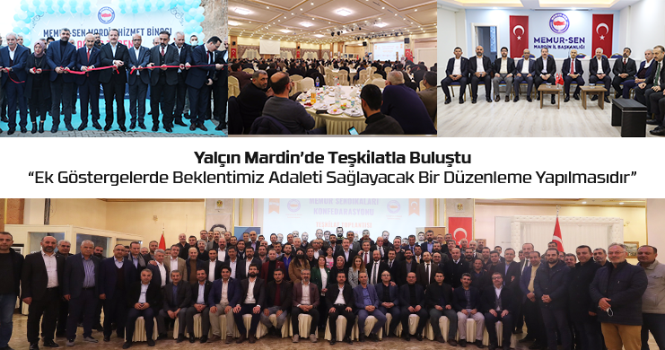 Yalçın Mardin’de Teşkilatla Buluştu “Ek Göstergelerde Beklentimiz Adaleti Sağlayacak Bir Düzenleme Yapılmasıdır”
