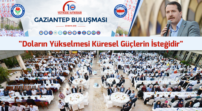 Yalçın Gaziantep'te Konuştu: Doların Yükselmesi Küresel Güçlerin İsteğidir