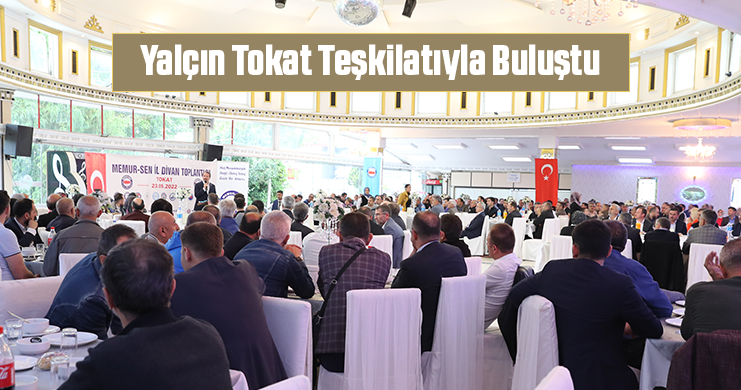 Yalçın Tokat Teşkilatıyla Buluştu