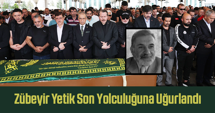 Zübeyir Yetik Son Yolculuğuna Uğurlandı