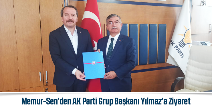 Memur-Sen’den AK Parti Grup Başkanı Yılmaz’a Ziyaret