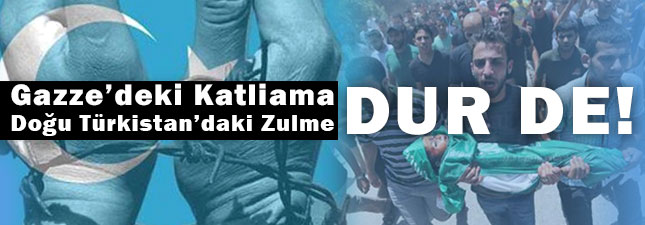 Gazze ve Doğu Türkistan İçin Alanlardayız