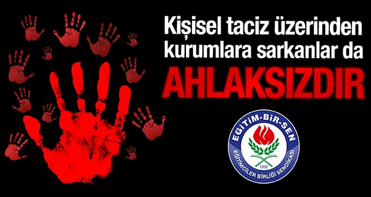 Kişisel taciz üzerinden kurumlara sarkanlar da ahlaksızdır